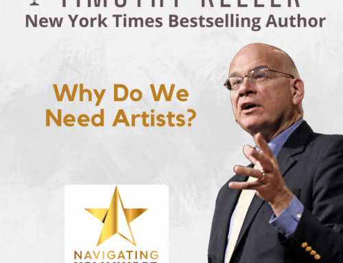 Timothy Keller, NY Times Bestselling Author & Speaker: Why Do We Need Artists?